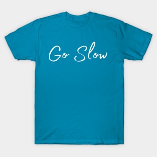 Go Slow script font T-Shirt